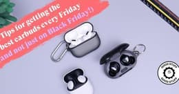 3 tips for getting the best earbuds on Black Friday 2023 (and every other Friday too!)