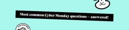Most common Cyber Monday questions answered
